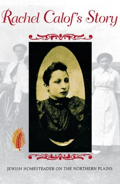 Rachel Calof's Story: Jewish Homesteader On The Northern Plains