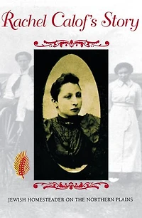 Rachel Calof's Story: Jewish Homesteader On The Northern Plains