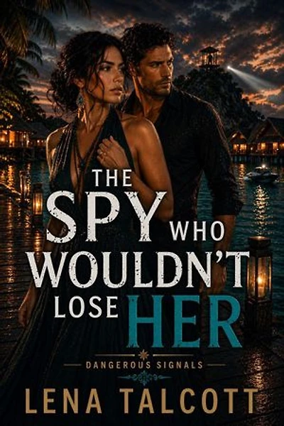 The Spy Who Wouldn't Lose Her: Dangerous Signals, #3