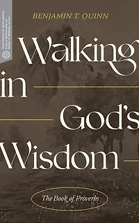 Walking in God's Wisdom: The Book of Proverbs