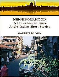 Neighbourhood: A Collection of Three Anglo Indian Short Stories