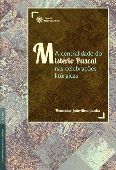 A centralidade do mistério pascal nas celebrações litúrgicas