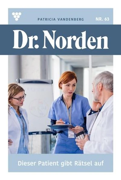Dieser Patient gibt Rätsel auf: Dr. Norden 63 – Arztroman