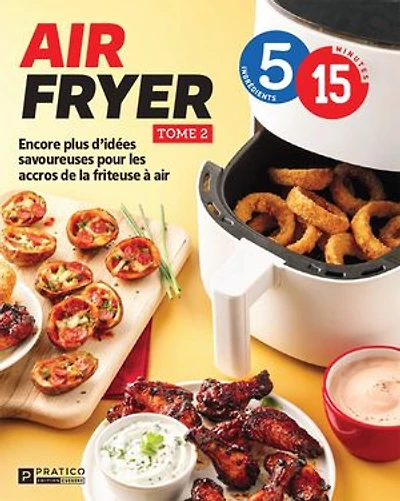 air fryer Tome 2 5 ingrédients 15 minutes: Encore plus d’idées savoureuses pour les accros de la friteuse à