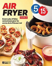 air fryer Tome 2 5 ingrédients 15 minutes: Encore plus d’idées savoureuses pour les accros de la friteuse à