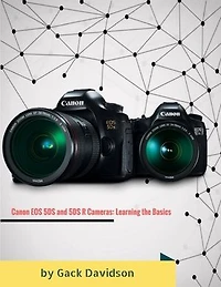 Canon Eos 5ds and 5dsr Cameras: Learning the Basics