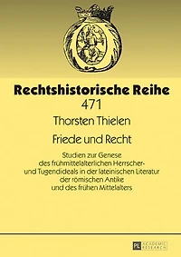 Friede und Recht: Studien zur Genese des fruehmittelalterlichen Herrscher- und Tugendideals in der lateinischen Literatur der roemischen Antike und des fruehen Mittelalters