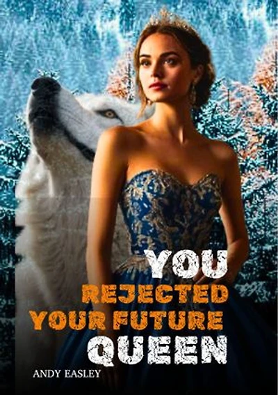You Rejected Your Future Queen