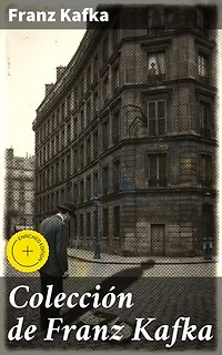 Colección de Franz Kafka: Edición enriquecida. Clásicos de la literatura