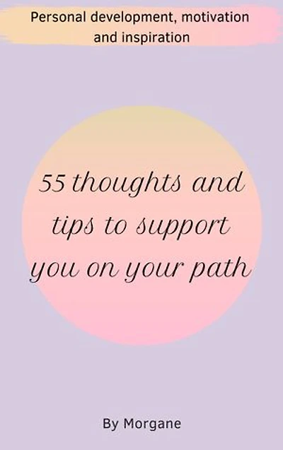 Personal development, motivation and inspiration: 55 thoughts and tips to support you on your path