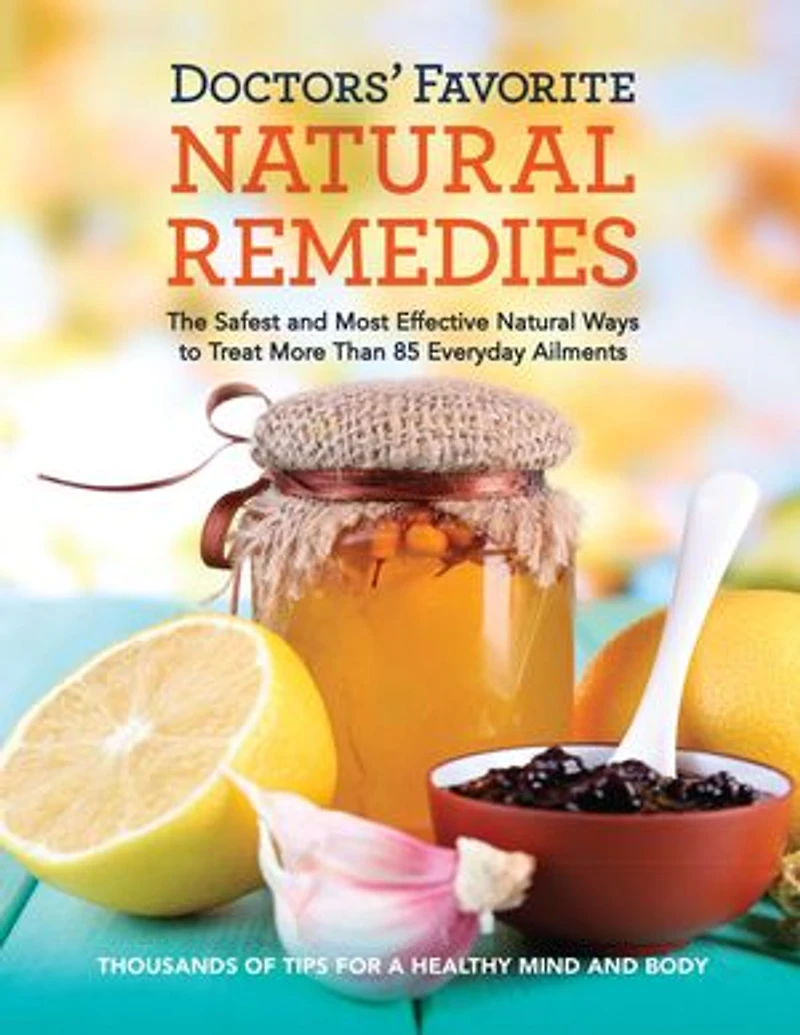 Reader's Digest Doctors' Favorite Natural Remedies: The Safest and Most Effective Ways to Treat More Than 85 Everyday Ailments