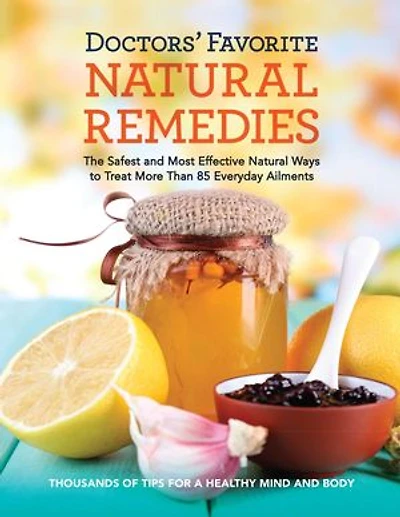 Reader's Digest Doctors' Favorite Natural Remedies: The Safest and Most Effective Ways to Treat More Than 85 Everyday Ailments