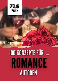 100 Konzepte für Romance-Autoren: Der Ideen-Vault für Schriftsteller, #1