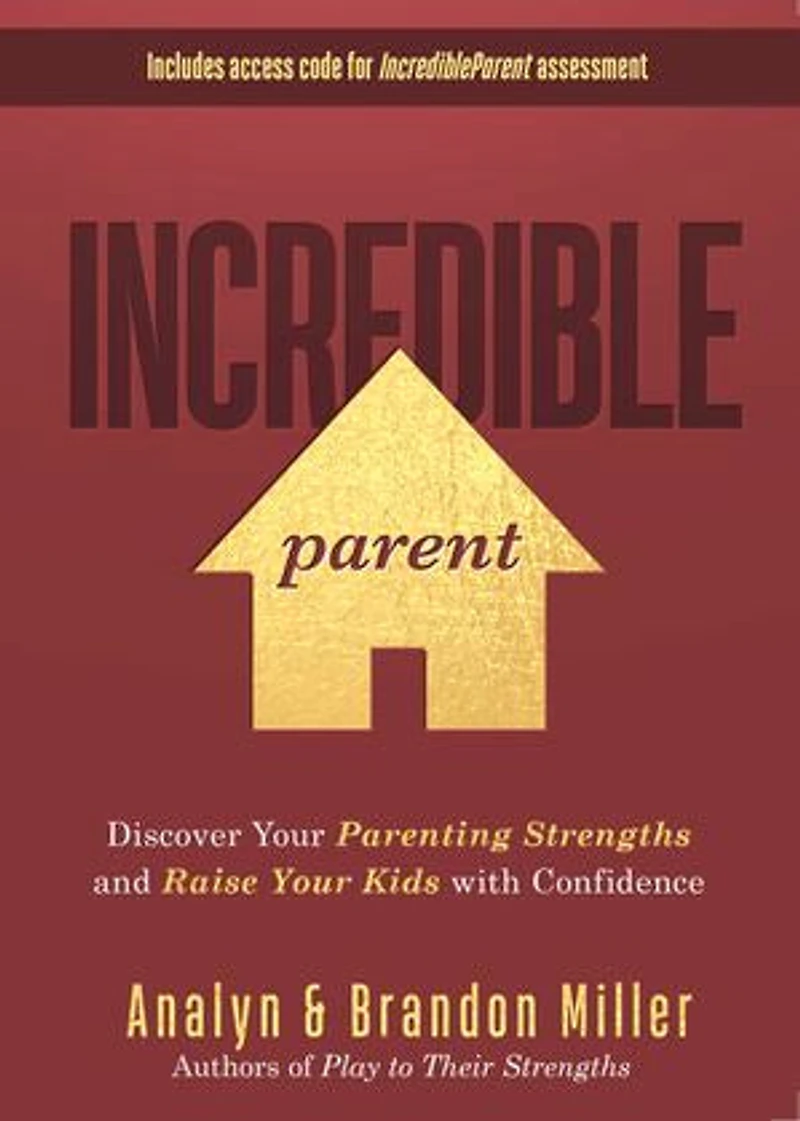 Incredible Parent: Discover Your Parenting Strengths And Raise Kids With Confidence