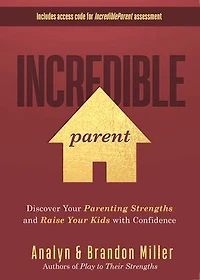 Incredible Parent: Discover Your Parenting Strengths And Raise Kids With Confidence
