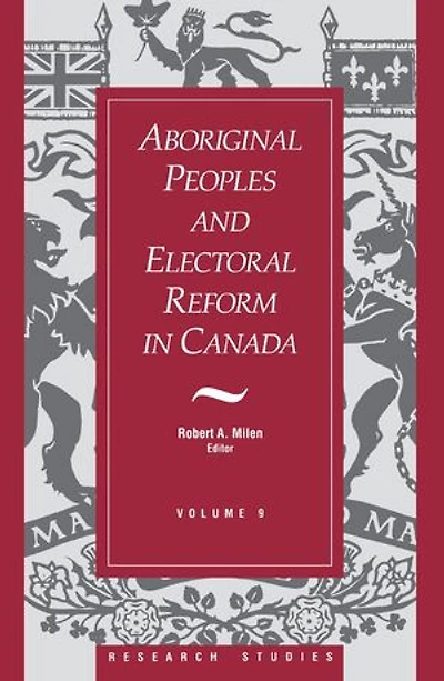 Aboriginal Peoples and Electoral Reform Canada: Volume 9