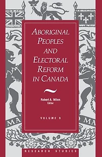 Aboriginal Peoples and Electoral Reform Canada: Volume 9