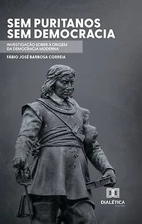 Sem puritanos, Sem democracia: investigação sobre a origem da democracia moderna