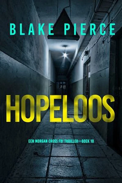Hopeloos (Een Morgan Cross FBI Thriller—Boek 10)