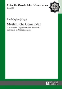 Muslimische Gemeinden: Geschichte, Gegenwart und Zukunft des Islam Niedersachsen