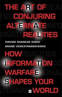 The Art Of Conjuring Alternate Realities: How Information Warfare Shapes Your World