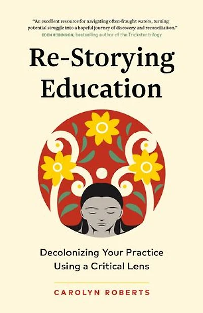 Re-Storying Education: Decolonizing Your Practice Using a Critical Lens