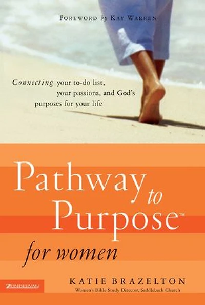 Pathway to Purpose for Women: Connecting Your To-Do List, Passions, and God’s Purposes Life