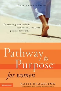 Pathway to Purpose for Women: Connecting Your To-Do List, Passions, and God’s Purposes Life
