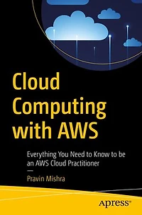 Cloud Computing with AWS: Everything You Need to Know be an AWS Practitioner