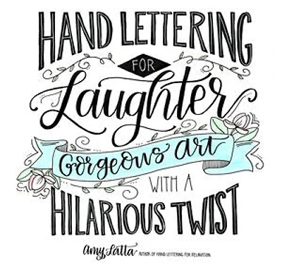 Hand Lettering For Laughter: Gorgeous Art With A Hilarious Twist