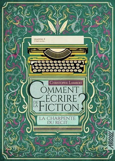 Comment écrire de la fiction ?: charpente du récit