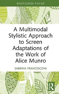 A Multimodal Stylistic Approach to Screen Adaptations of the Work Alice Munro