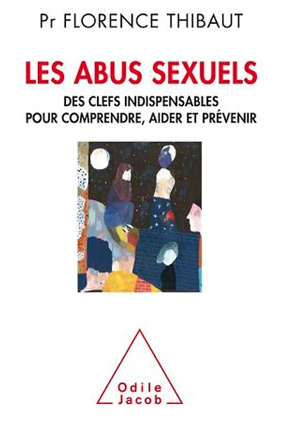 Les abus sexuels: des clefs indispensables pour comprendre, aider et prévenir