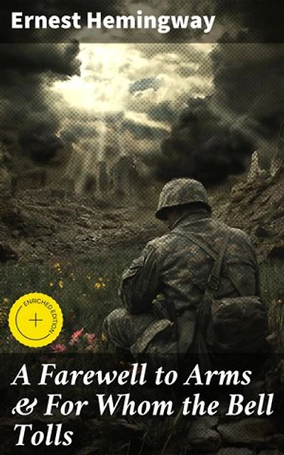 A Farewell to Arms & For Whom the Bell Tolls: Enriched edition. World War 1&2 Novels