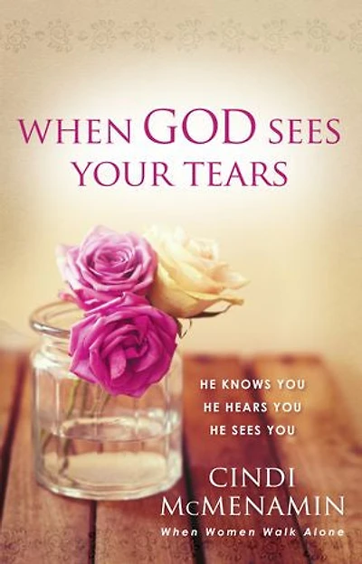 When God Sees Your Tears: He Knows You, Hears You