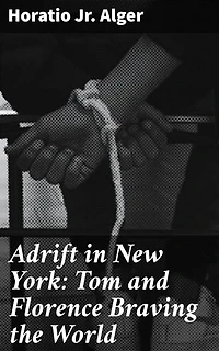 Adrift in New York: Tom and Florence Braving the World: Navigating Challenges: A Tale of Youth in 19th Century New York