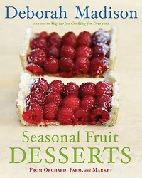 Seasonal Fruit Desserts: From Orchard, Farm, and Market [A Cookbook]