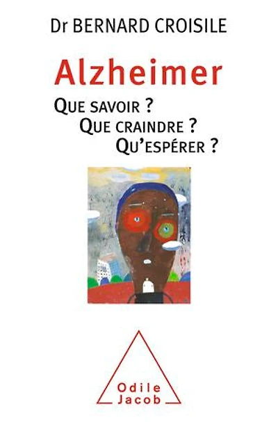 Alzheimer: Que savoir ? craindre Qu'espérer
