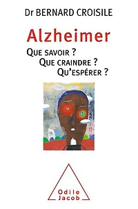 Alzheimer: Que savoir ? craindre Qu'espérer