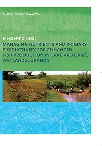 Fingerponds: Managing Nutrients and Primary Productivity For Enhanced Fish Production Lake Victoria's Wetlands Uganda