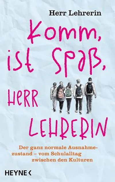 Komm, ist Spaß, Herr Lehrerin: Der ganz normale Ausnahmezustand – vom Schulalltag zwischen den Kulturen