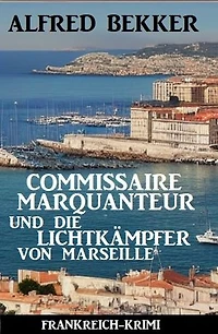 Commissaire Marquanteur und die Lichtkämpfer von Marseille: Frankreich Krimi