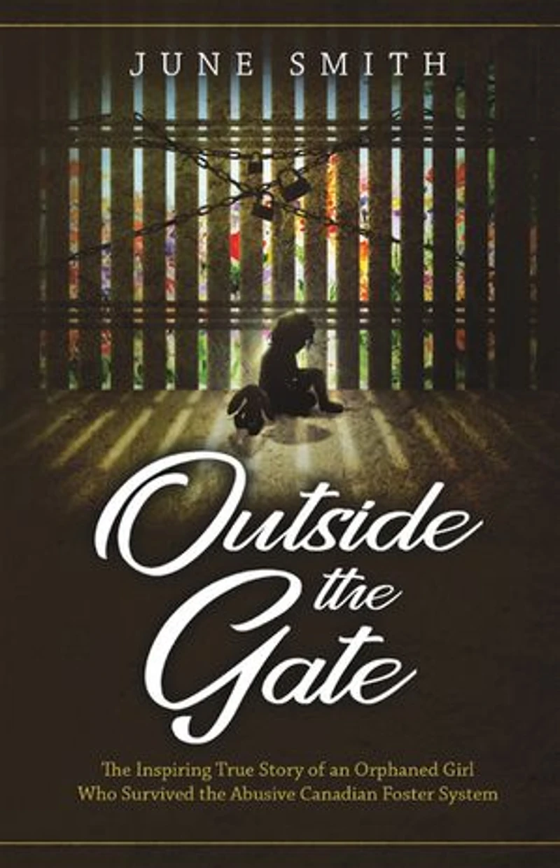 Outside the Gate: Inspiring True Story of an Orphaned Girl Who Survived Abusive Canadian Foster System