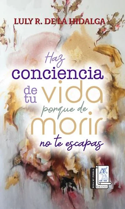 Haz conciencia de tu vida porque de morir no te escapas