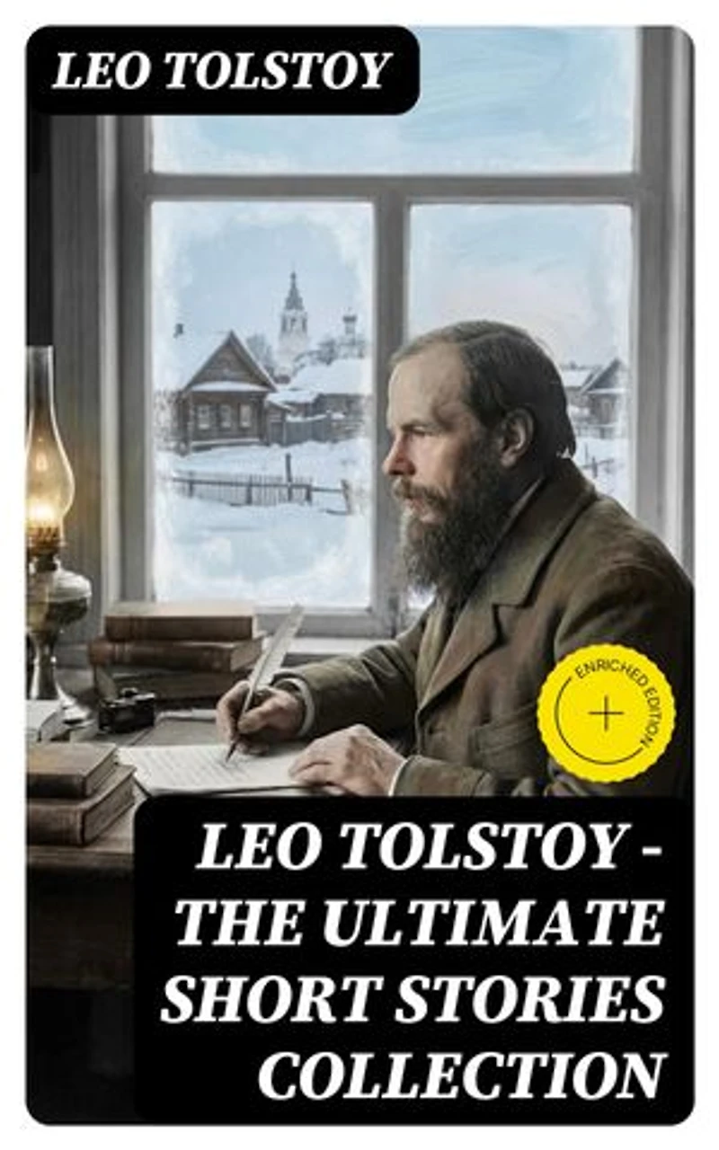 LEO TOLSTOY – The Ultimate Short Stories Collection: Enriched edition. 120+ Titles in One Volume