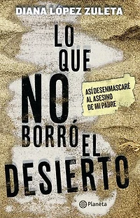 Lo Que No Borró El Desierto: Así Desenmascaré Al Asesino De Mi Padre