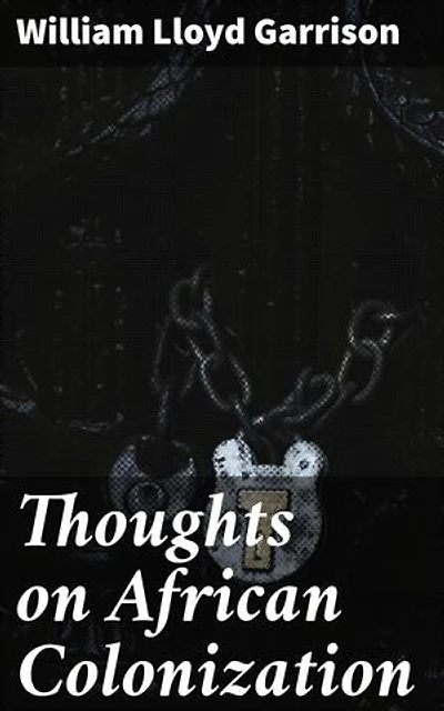 Thoughts on African Colonization: Challenging Colonial Views on Race and Freedom in 19th-Century America