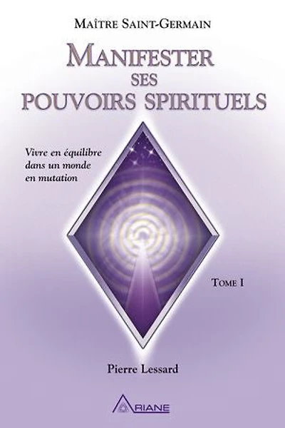 Manifester ses pouvoirs spirituels: Vivre en équilibre dans un monde mutation