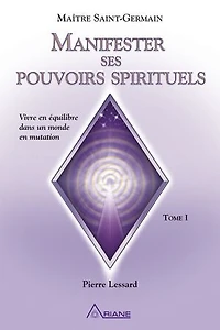 Manifester ses pouvoirs spirituels: Vivre en équilibre dans un monde mutation