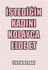 İstediğin Kadını Kolayca Elde Et